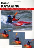 Basic Kayaking: All the Skills and Gear You Need to Get Started (How To Basics)