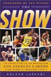 The Show: The Inside Story of the Spectacular Los Angeles Lakers In The Words of Those Who Lived It