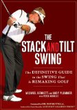 The Stack and Tilt Swing: The Definitive Guide to the Swing That Is Remaking Golf