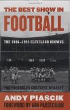 The Best Show in Football: The 1946-1955 Cleveland Browns--Pro Football s Greatest Dynasty