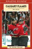 Calgary Flames: Fire on Ice (Amazing Stories)