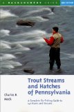 Trout Streams and Hatches of Pennsylvania; A Complete Fly-Fishing Guide to 140 Rivers and Streams