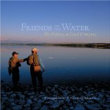 Friends on the Water: Fly Fishing in Good Company