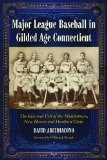 Major League Baseball in Gilded Age Connecticut: The Rise and Fall of the Middletown, New Haven and Hartford Clubs