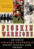 Pigskin Warriors: 140 Years of College Football s Greatest Traditions, Games, and Stars