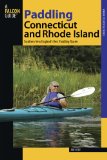 Paddling Connecticut and Rhode Island: Southern New England s Best Paddling Routes (Paddling Series)