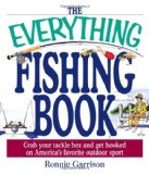 The Everything Fishing Book: Grab Your Tackle Box and Get Hooked on America s Favorite Outdoor Sport (Everything (Sports and Fitness))