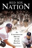 Red Sox Nation: An Unexpurgated History Of The Red Sox