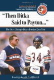 Then Ditka Said to Payton: The Best Chicago Bears Stories Ever Told with CD (Best Sports Stories Ever Told)