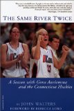 The Same River Twice: A Season with Geno Auriemma and the Connecticut Huskies