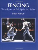 Fencing: Techniques of Foil, Epee and Sabre