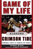 Game of My Life Alabama Crimson Tide: Memorable Stories of Crimson Tide Football (Revised and Updated Edition) (Game of My Life)