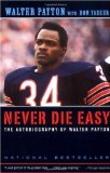 Never Die Easy: The Autobiography of Walter Payton