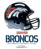 Denver Broncos: The Complete Illustrated History