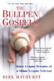 The Bullpen Gospels: Major League Dreams of a Minor League Veteran