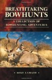 Breathtaking Bowhunts: A Collection of Bowhunting Adventures