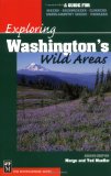 Exploring Washington s Wild Areas: A Guide for Hikers, Backpackers, Climbers, Cross-Country Skiers, Paddlers