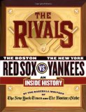 The Rivals: The New York Yankees vs. the Boston Red Sox---An Inside History