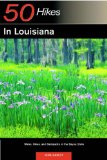 50 Hikes in Louisiana: Walks, Hikes, and Backpacks in the Bayou State, First Edition