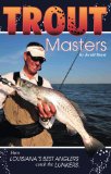 Trout Masters: How Louisiana s Best Anglers Catch the Lunkers