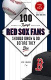 100 Things Red Sox Fans Should Know and Do Before They Die