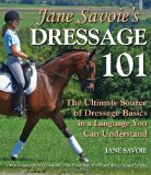 Jane Savoie s Dressage 101: The Ultimate Source of Dressage Basics in a Language You Can Understand