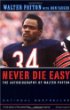 Never Die Easy : The Autobiography of Walter Payton