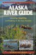 The Alaska River Guide: Canoeing, Kayaking, and Rafting in the Last Frontier