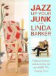 Jazz Up Your Junk With Linda Barker: Fabulous Furniture Makeovers from the Star of Bbc-Tvs Changing Rooms