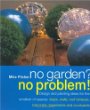 No Garden? No Problem!: Design and Planting Ideas for the Smallest of Spaces: Steps, Walls, Roof Terraces, Balconies, Basements and Courtyards