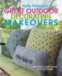 Kathy Petersons Great Outdoor Decorating Makeovers: Easy, Elegant Transformations on a Limited Budget