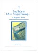 7 Easy Steps to CNC Programming. . .A Beginners Guide