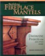 Building Fireplace Mantels: Distinctive Projects for Any Style Home