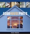 Good House Parts: Creating a Great Home Piece by Piece