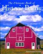 The Ultimate Book of Historic Barns: History, Legend, Lore, Form, Function, Symbolism, Romance
