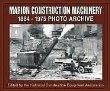 Marion Construction Machinery 1884 Through 1975 Photo Archive: Including Shovels, Draglines, Backhoes, Clamshells, Cranes, Log Loaders and Railroad Ditchers (Photo Archive Series)