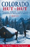 Colorado: Hut to Hut : A Guide to Skiing and Biking Colorado s Backcountry