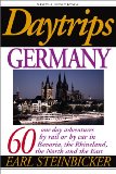 Daytrips Germany: 60 One Day Adventures by Rail or by Car in Bavaria, the Rhineland, the North and the East (Volume 6)