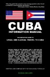 Cuba Information Manual: The Definitive Guide to Legal and Illegal Travel to Cuba