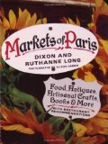 Markets of Paris: Food, Antiques, Artisanal Crafts, Books and More, with Restaurant Recommendations