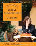 Clotilde s Edible Adventures in Paris