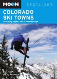 Moon Spotlight Colorado Ski Towns: Including Aspen, Vail and Breckenridge