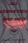 All Corvettes Are Red : Inside the Rebirth of an American Legend