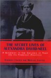 The Secret Lives of Alexandra David-Neel: A Biography of the Explorer of Tibet and Its Forbidden Practices