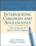 Interviewing Children and Adolescents: Skills and Strategies for Effective DSM-IV Diagnosis