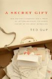A Secret Gift: How One Man s Kindness--and a Trove of Letters--Revealed the Hidden History of the Great Depression