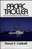 Pacific Troller: Life on the Northwest Fishing Grounds