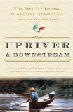 Upriver and Downstream: The Best Fly-Fishing and Angling Adventures from the New York Times