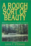 ROUGH SORT OF BEAUTY: REFLECTIONS ON THE NATURAL HERITAGE OF ARKANSAS