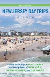 New Jersey Day Trips: A Guide to Outings in New Jersey and Nearby Areas of New York, Pennsylvania, and Delaware